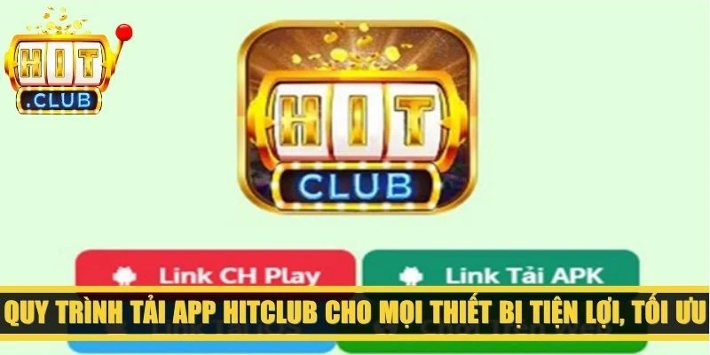 Quy trình tải app Hitclub cho mọi thiết bị tiện lợi, tối ưu